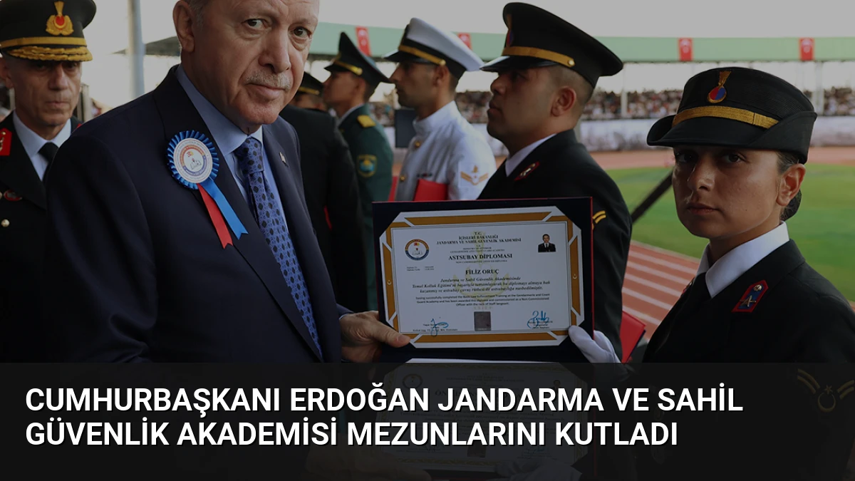 Cumhurbaşkanı Erdoğan Jandarma ve Sahil Güvenlik Akademisi mezunlarını kutladı