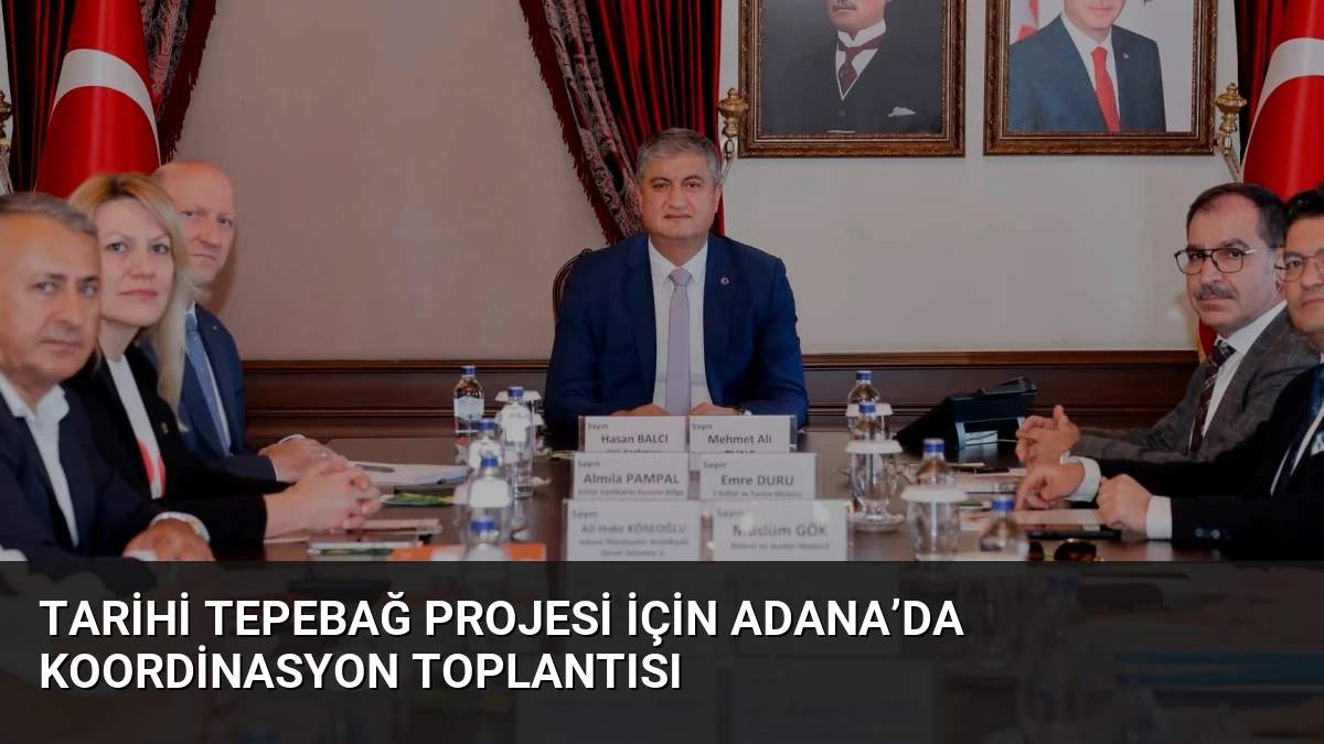 Tarihi Tepebağ Projesi İçin Adana’da Koordinasyon Toplantısı