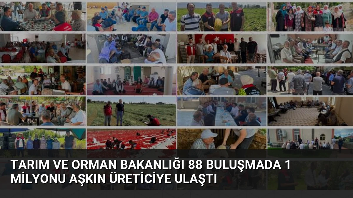 Tarım ve Orman Bakanlığı 88 Buluşmada 1 Milyonu Aşkın Üreticiye Ulaştı