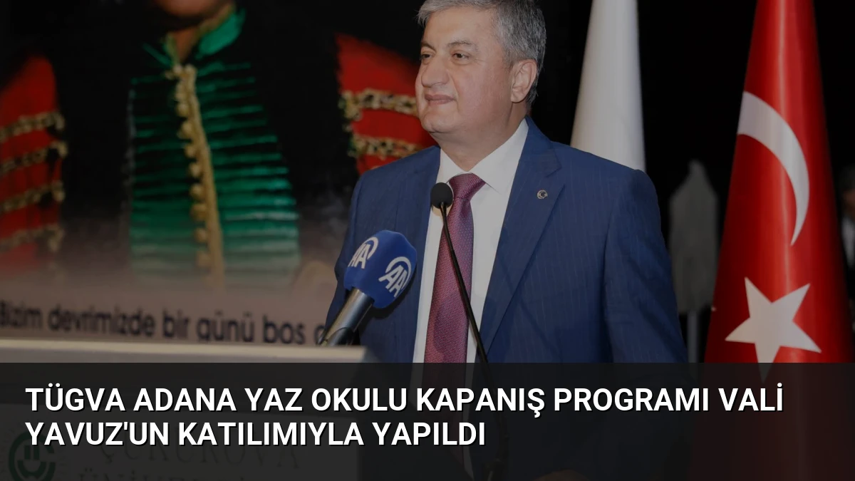 TÜGVA Adana Yaz Okulu Kapanış Programı Vali Yavuz’un Katılımıyla Yapıldı