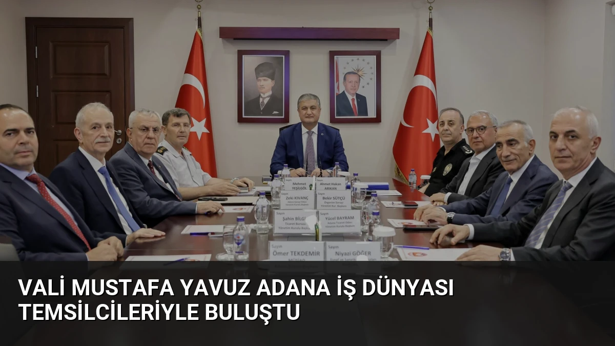 Vali Mustafa Yavuz Adana İş Dünyası Temsilcileriyle Buluştu