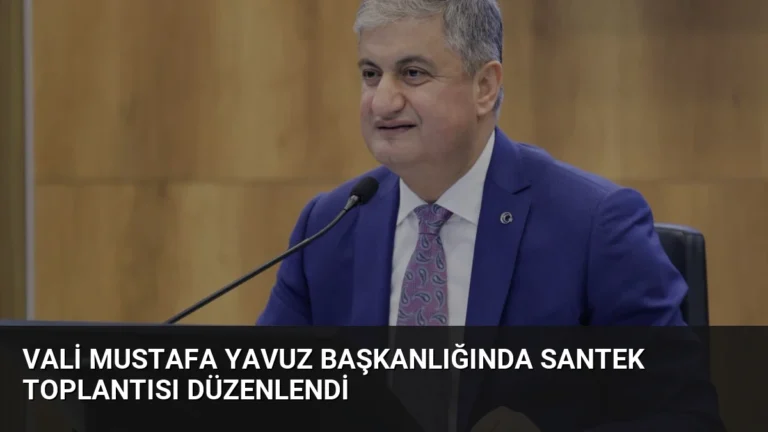 Vali Mustafa Yavuz Başkanlığında SANTEK Toplantısı Düzenlendi