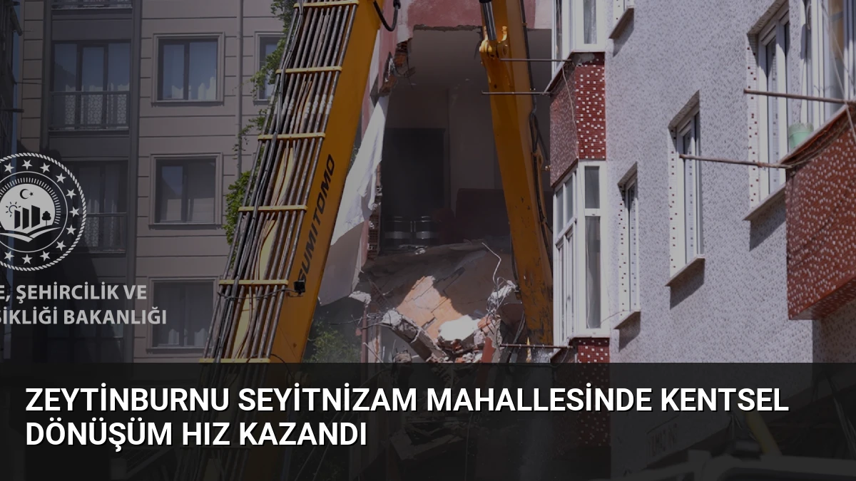 Zeytinburnu Seyitnizam Mahallesinde Kentsel Dönüşüm Hız Kazandı