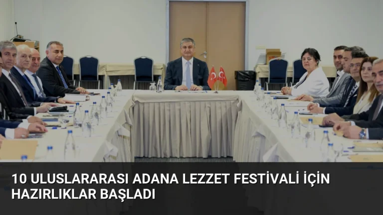10 Uluslararası Adana Lezzet Festivali İçin Hazırlıklar Başladı