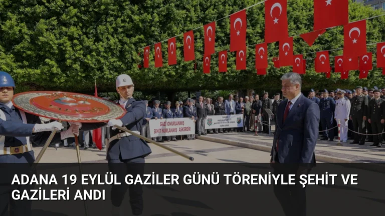 Adana 19 Eylül Gaziler Günü Töreniyle Şehit ve Gazileri Andı