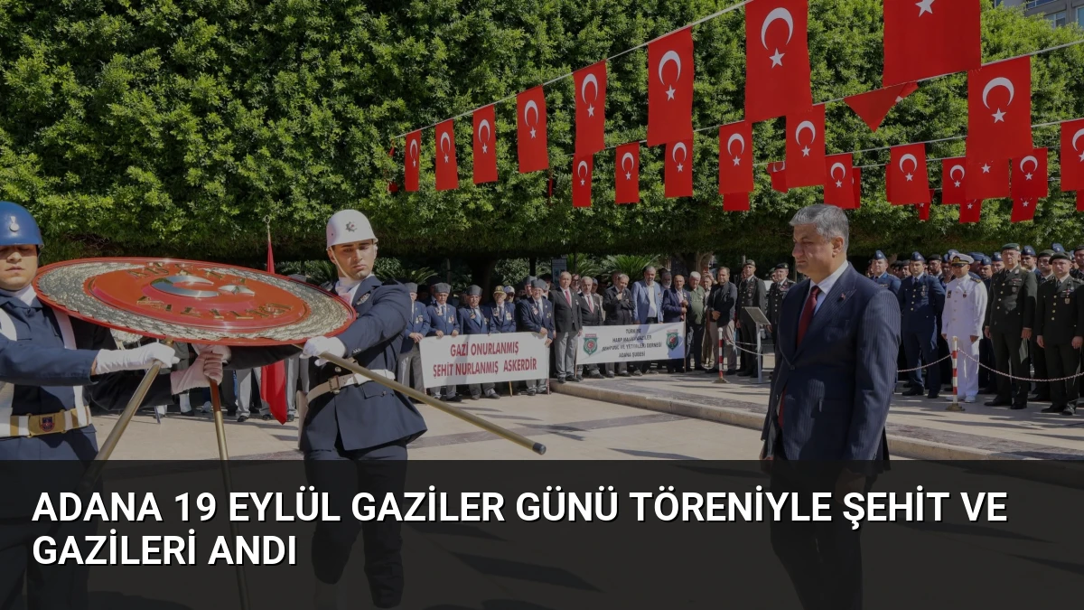 Adana 19 Eylül Gaziler Günü Töreniyle Şehit ve Gazileri Andı