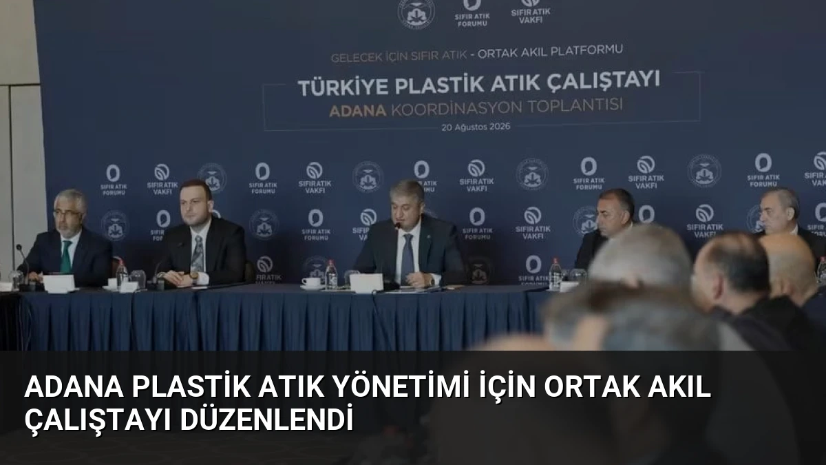 Adana Plastik Atık Yönetimi İçin Ortak Akıl Çalıştayı Düzenlendi