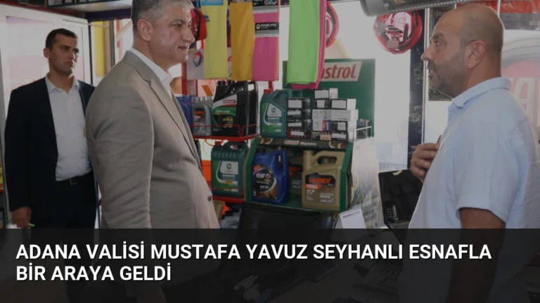 Adana Valisi Mustafa Yavuz Seyhanlı Esnafla Bir Araya Geldi