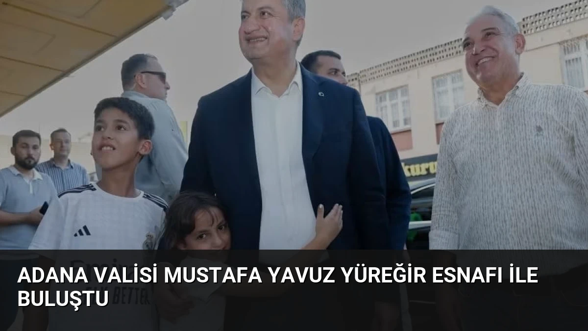 Adana Valisi Mustafa Yavuz Yüreğir Esnafı ile Buluştu