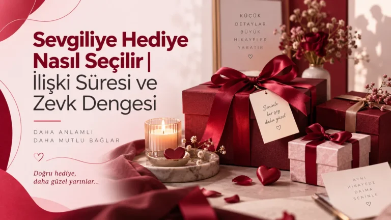 Sevgiliye Hediye Nasıl Seçilir | İlişki Süresi ve Zevk Dengesi