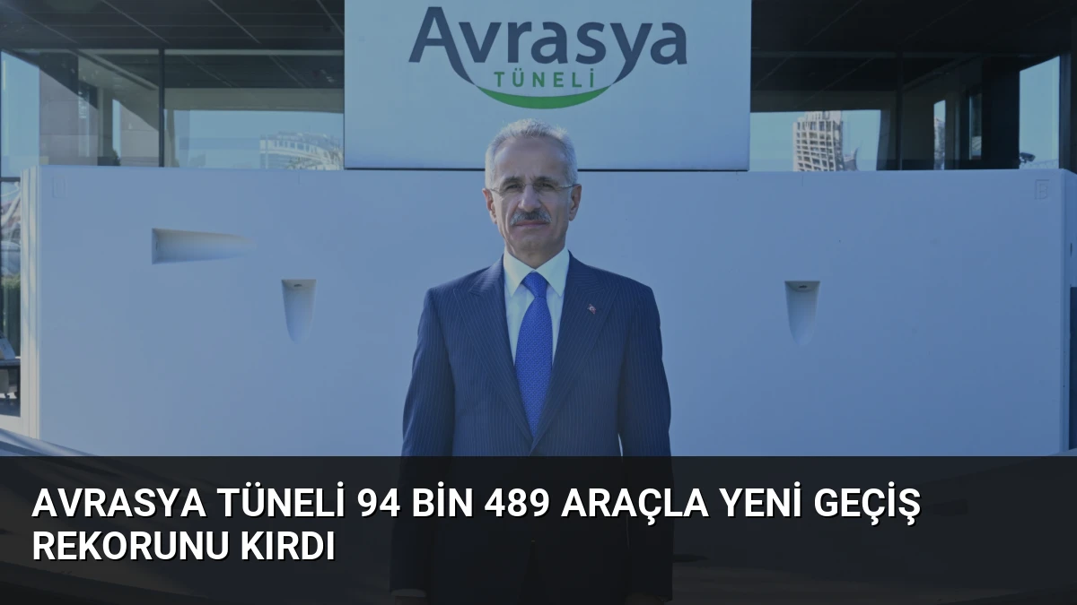 Avrasya Tüneli 94 bin 489 araçla yeni geçiş rekorunu kırdı