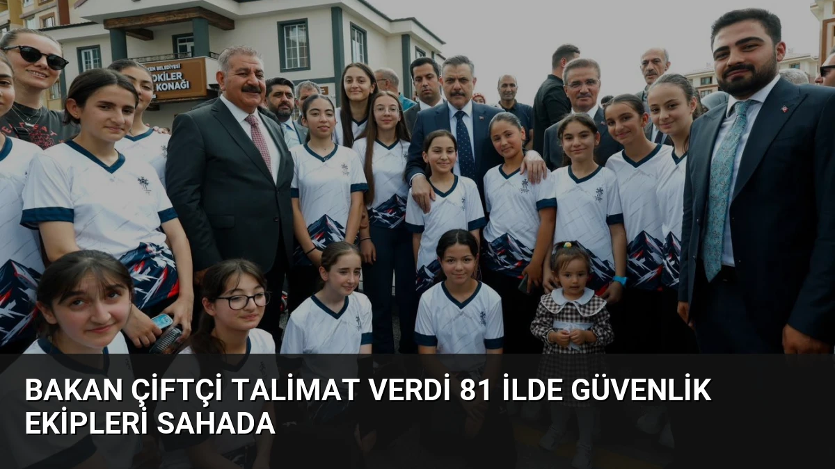 Bakan Çiftçi Talimat Verdi 81 İlde Güvenlik Ekipleri Sahada