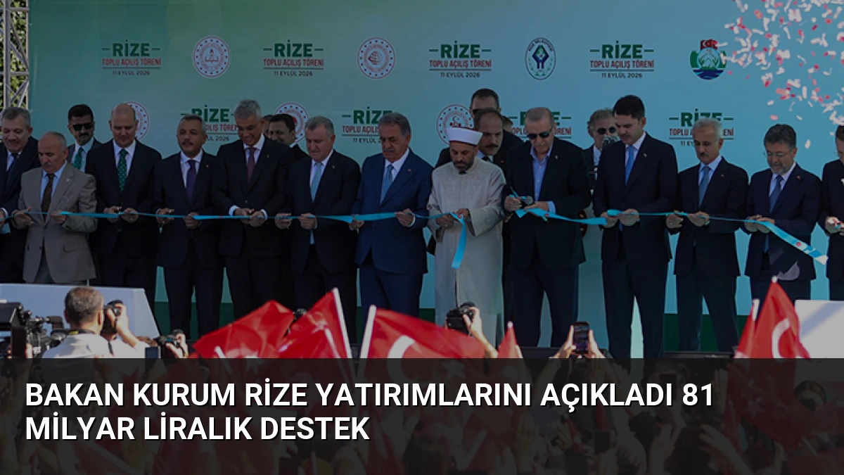 Bakan Kurum Rize yatırımlarını açıkladı 81 milyar liralık destek