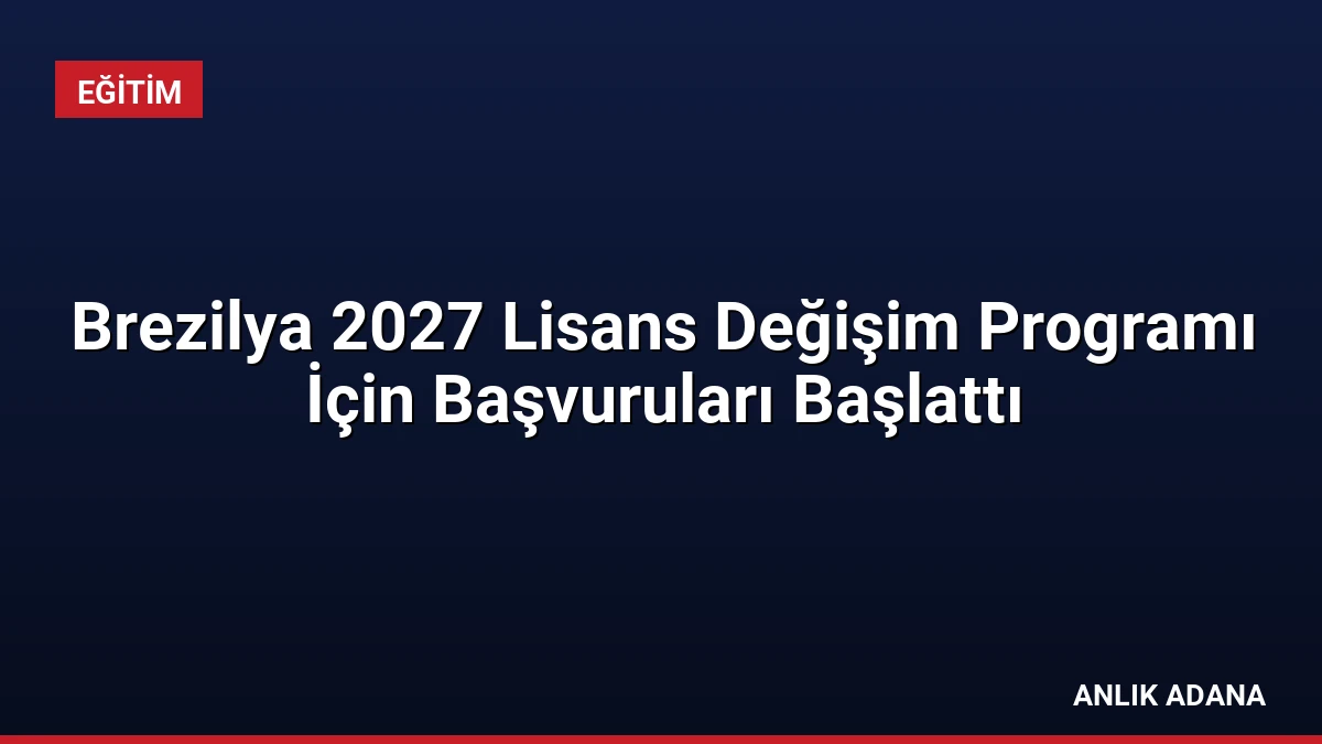 Brezilya 2027 Lisans Değişim Programı İçin Başvuruları Başlattı