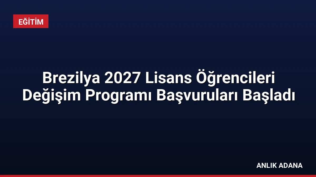 Brezilya 2027 Lisans Öğrencileri Değişim Programı Başvuruları Başladı