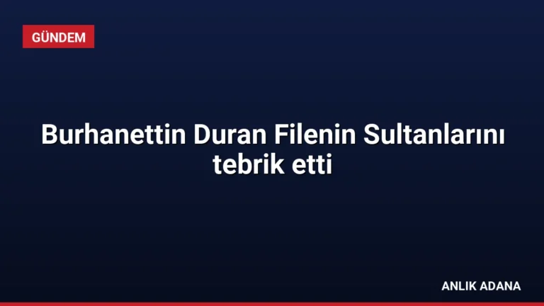 Burhanettin Duran Filenin Sultanlarını tebrik etti