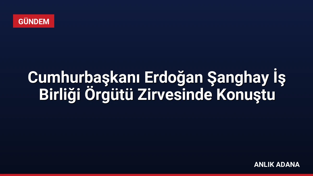 Cumhurbaşkanı Erdoğan Şanghay İş Birliği Örgütü Zirvesinde Konuştu