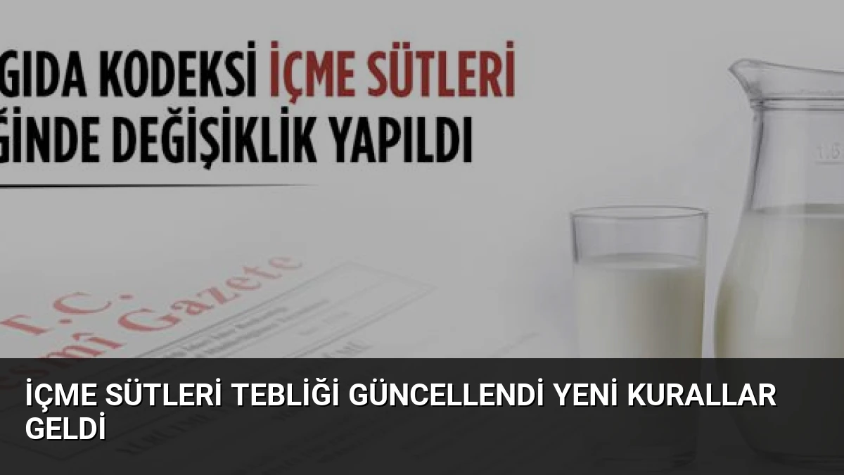 İçme Sütleri Tebliği Güncellendi Yeni Kurallar Geldi