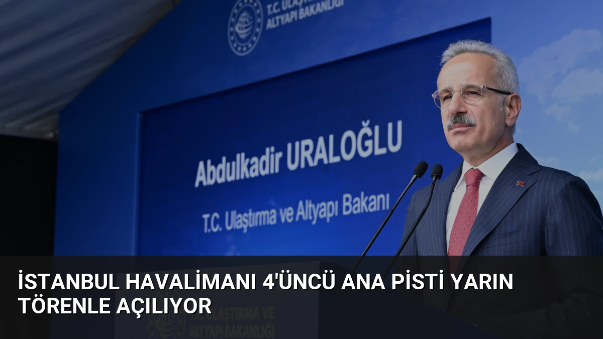 İstanbul Havalimanı 4’üncü Ana Pisti Yarın Törenle Açılıyor