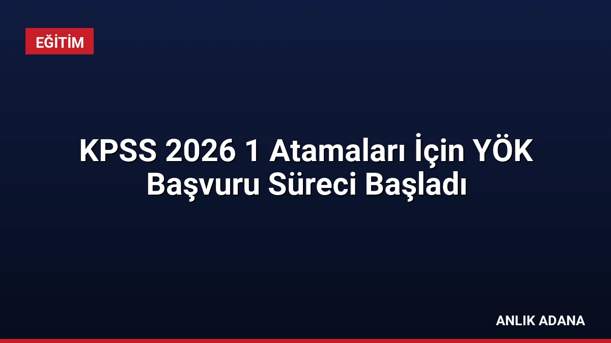 KPSS 2026 1 Atamaları İçin YÖK Başvuru Süreci Başladı