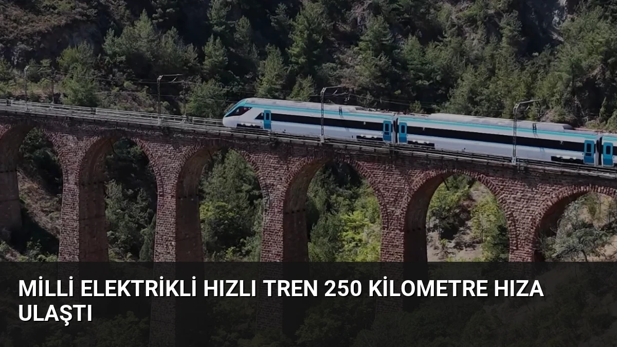 Milli Elektrikli Hızlı Tren 250 Kilometre Hıza Ulaştı