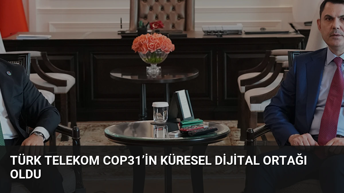 Türk Telekom COP31’in Küresel Dijital Ortağı Oldu