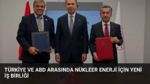 Türkiye ve ABD Arasında Nükleer Enerji İçin Yeni İş Birliği