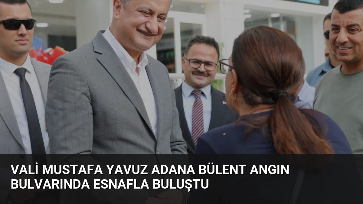 Vali Mustafa Yavuz Adana Bülent Angın Bulvarında Esnafla Buluştu