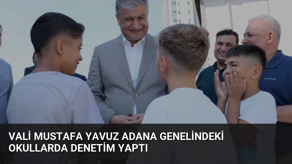 Vali Mustafa Yavuz Adana Genelindeki Okullarda Denetim Yaptı