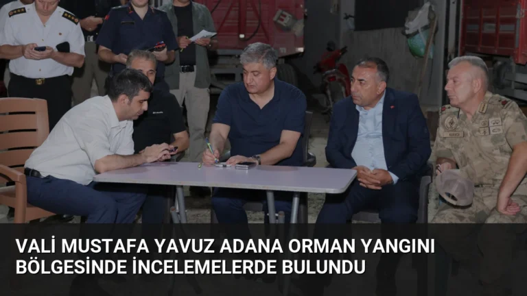 Vali Mustafa Yavuz Adana Orman Yangını Bölgesinde İncelemelerde Bulundu