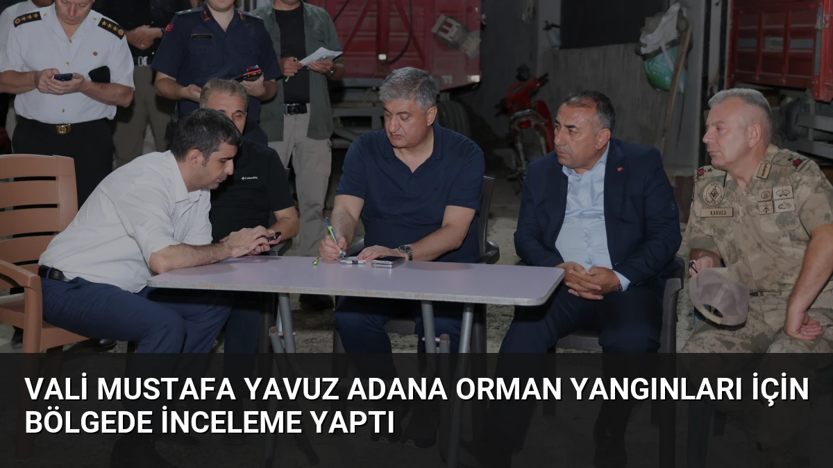 Vali Mustafa Yavuz Adana Orman Yangınları İçin Bölgede İnceleme Yaptı