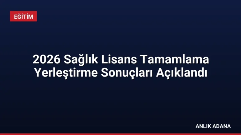 2026 Sağlık Lisans Tamamlama Yerleştirme Sonuçları Açıklandı
