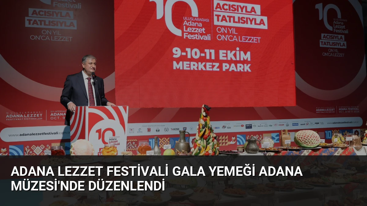 Adana Lezzet Festivali Gala Yemeği Adana Müzesi’nde Düzenlendi