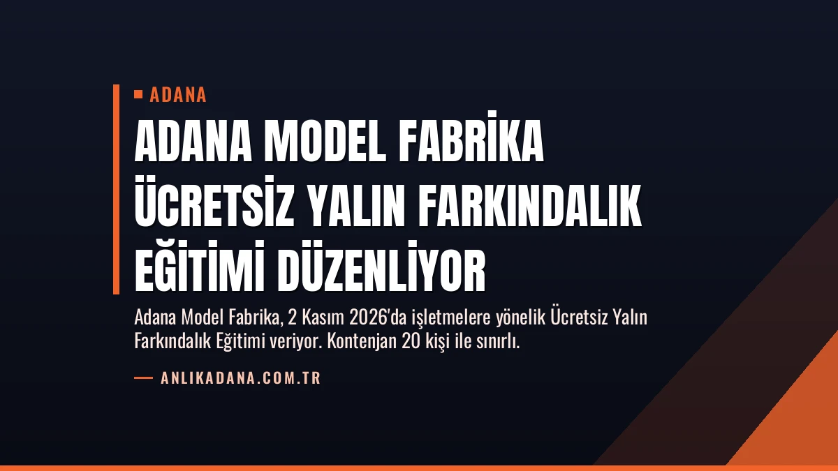 Adana Model Fabrika Ücretsiz Yalın Farkındalık Eğitimi Düzenliyor