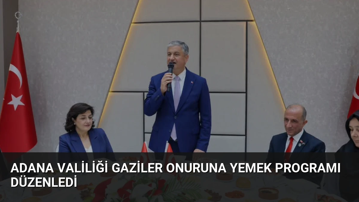 Adana Valiliği Gaziler Onuruna Yemek Programı Düzenledi