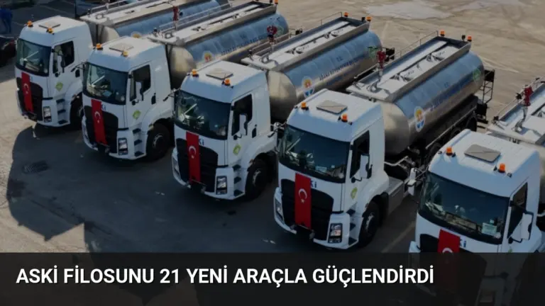 ASKİ Filosunu 21 Yeni Araçla Güçlendirdi