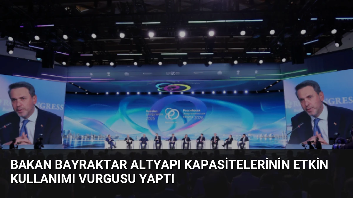 Bakan Bayraktar Altyapı Kapasitelerinin Etkin Kullanımı Vurgusu Yaptı