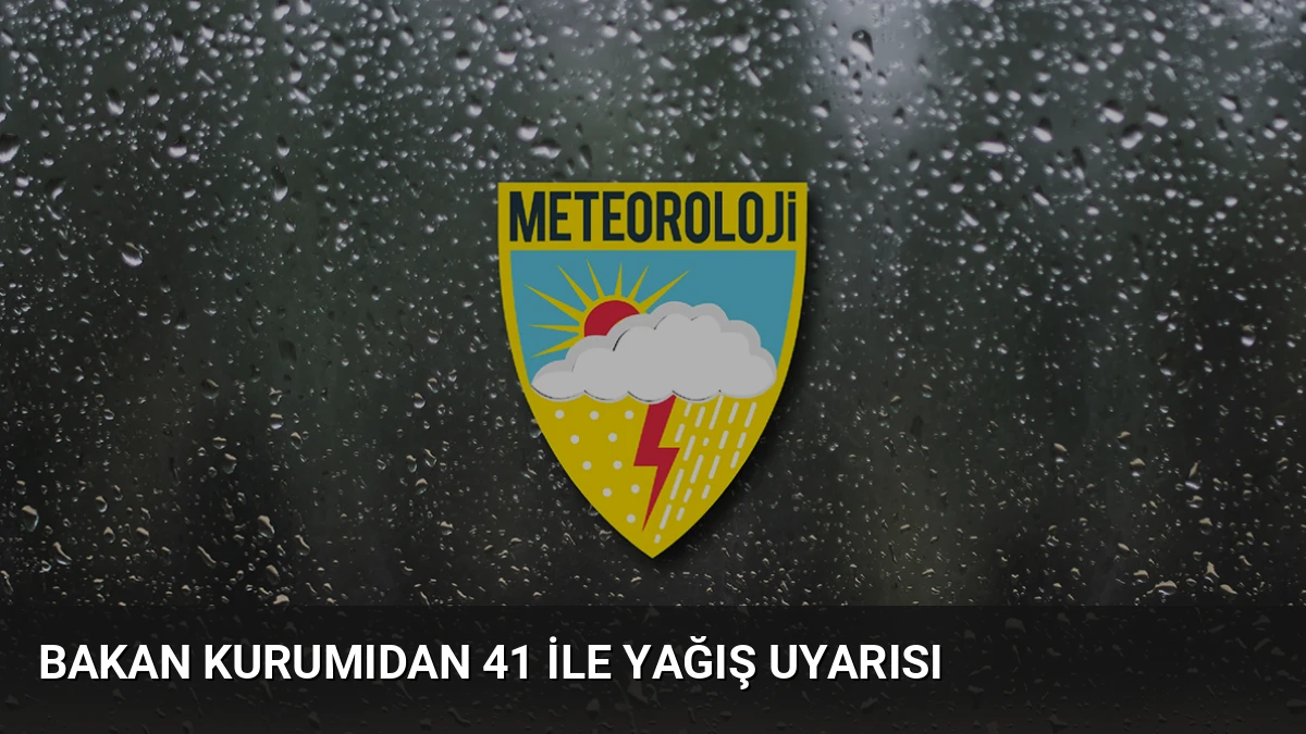Bakan Kurumıdan 41 ile yağış uyarısı