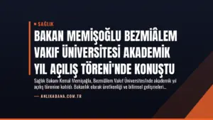 Bakan Memişoğlu Bezmiâlem Vakıf Üniversitesi Akademik Yıl Açılış Töreni’nde Konuştu