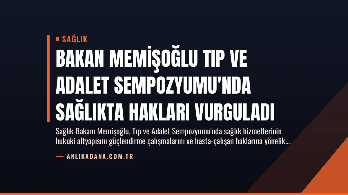 Bakan Memişoğlu Tıp ve Adalet Sempozyumu’nda Sağlıkta Hakları Vurguladı