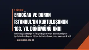 Erdoğan ve Duran İstanbul’un Kurtuluşunun 103. Yıl Dönümünü Andı