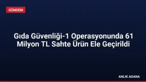Gıda Güvenliği-1 Operasyonunda 61 Milyon TL Sahte Ürün Ele Geçirildi