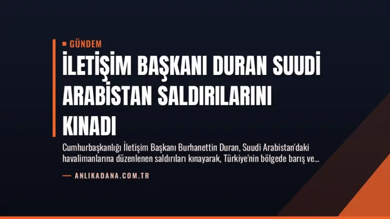 İletişim Başkanı Duran Suudi Arabistan Saldırılarını Kınadı