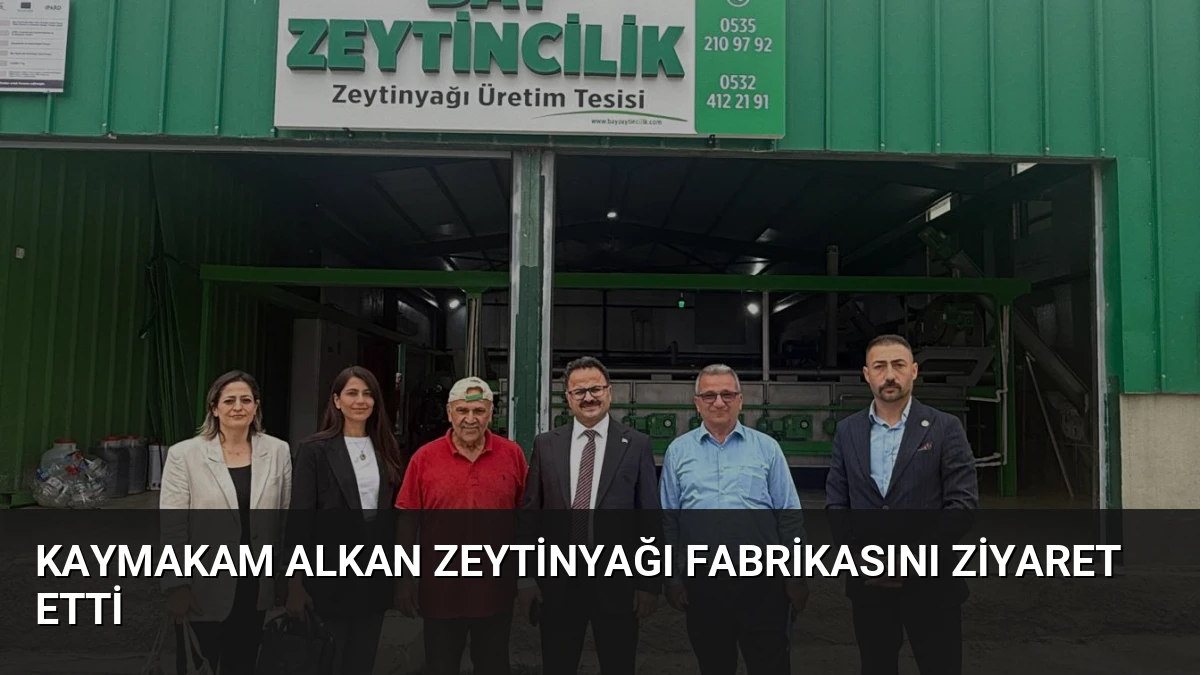Kaymakam Alkan Zeytinyağı Fabrikasını Ziyaret Etti