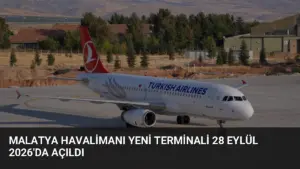 Malatya Havalimanı Yeni Terminali 28 Eylül 2026’da Açıldı