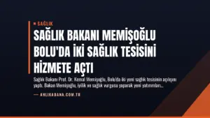 Sağlık Bakanı Memişoğlu Bolu’da İki Sağlık Tesisini Hizmete Açtı