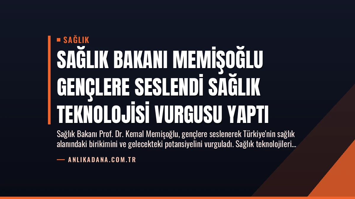 Sağlık Bakanı Memişoğlu Gençlere Seslendi Sağlık Teknolojisi Vurgusu Yaptı