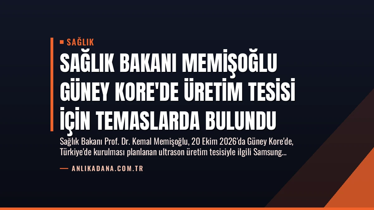 Sağlık Bakanı Memişoğlu Güney Kore’de Üretim Tesisi İçin Temaslarda Bulundu