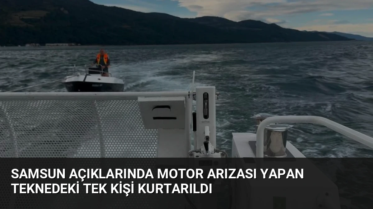 Samsun Açıklarında Motor Arızası Yapan Teknedeki Tek Kişi Kurtarıldı