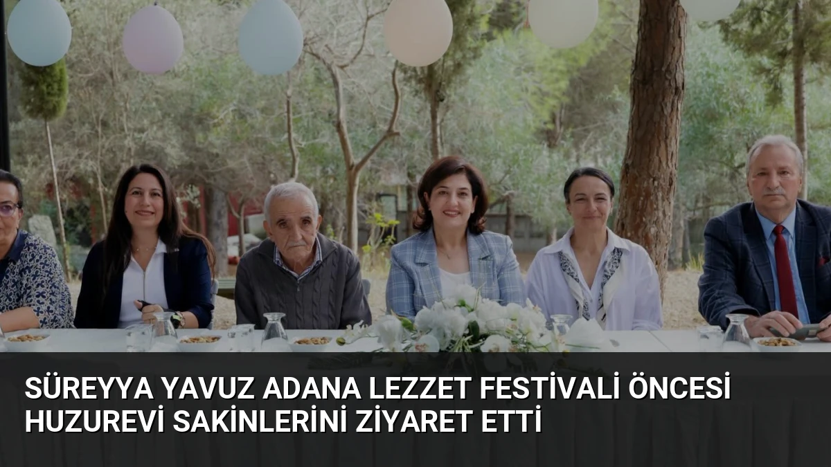 Süreyya Yavuz Adana Lezzet Festivali Öncesi Huzurevi Sakinlerini Ziyaret Etti